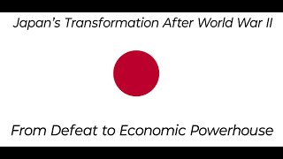 Japans Transformation After World War II From Defeat to Economic Powerhouse [upl. by Aznecniv]