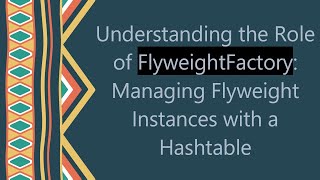 Understanding the Role of FlyweightFactory Managing Flyweight Instances with a Hashtable [upl. by Longfellow441]