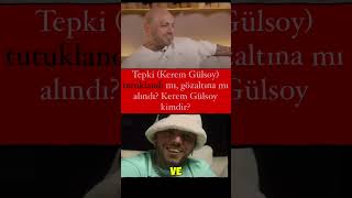 TEPKİ KEREM GÜLSOY KİMDİR [upl. by Atiuqad]