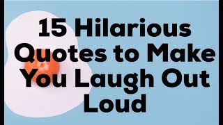 15 Hilarious Quotes to Make You Laugh Out Loud [upl. by Tedra]