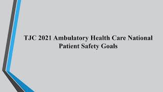 TJC 2021 Ambulatory Health Care National Patient Safety Goals [upl. by Leandro426]