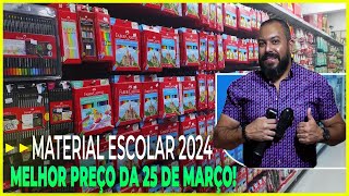 MATERIAL ESCOLAR 2024 MELHOR PREÇO DA 25 DE MARÇO LOJA COMPLETA VOLTA ÀS AULAS 547 [upl. by Hollingsworth]