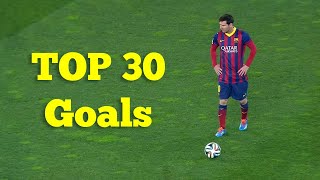 Lionel Messi  Top 30 Goals [upl. by Idalina]