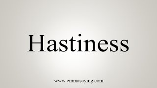 How To Say Hastiness [upl. by Chiquita188]