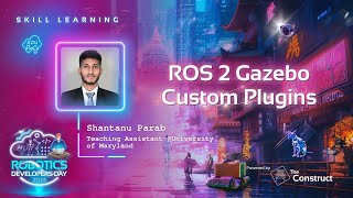 ROS 2 Gazebo Custom Plugins  Shantanu Parab UMD Teaching Assistant  Robotics Developers Day 2024 [upl. by Fisher272]