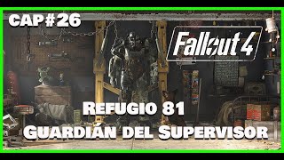 Fallout 4 CAP26 Refugio 81Guardián del Supervisor [upl. by Yenot]