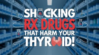 🛑 The Hidden Dangers Rx Medications That Damage Your Thyroid and Cause Hypothyroidism  Thyroid [upl. by Ardiek]