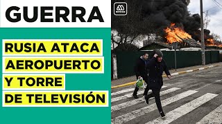 Ataques en Ucrania Rusia destruye aeropuerto y atacan torre de Televisión [upl. by Ellene]