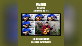 II Largo RV 414  Antonio Vivaldi  Carlos Roldan classical guitar family [upl. by Burdett]