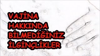 VAJİNA HAKKINDA BİLMEDİĞİNİZ İLGİNÇLİKLER [upl. by Churchill993]