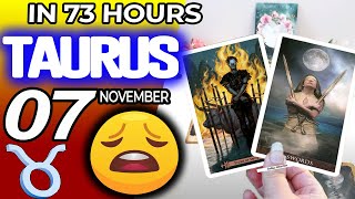 Taurus ♉IN 73 HOURS ⏳YOUR LIFE WOULD TAKE AN UNEXPECTED TURN😩 horoscope for today NOVEMBER 7 2024 ♉ [upl. by Bouton]