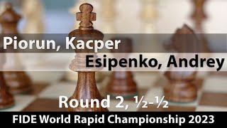 Piorun Kacper 2517  Esipenko Andrey 2677 FIDE World Rapid Championship 2023 Rd 2 ½½ [upl. by Wivinah]