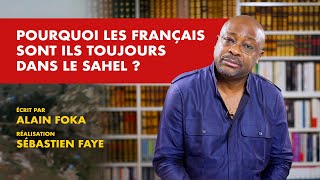 La chronique  Pourquoi les français sont ils toujours dans le Sahel [upl. by Winifield]