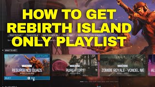 HOW TO GET REBIRTH ISLAND ONLY PLAYLIST NO ROTATION [upl. by Daley]