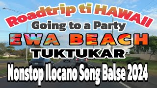 ROADTRIP  GOING TO A PARTY AT EWA BEACH HAWAII AND PATUKAR  NONSTOP ILOCANO SONG BALSE 2024 [upl. by Darsey]