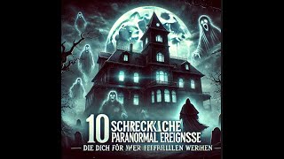 10 Schockierende Paranormale Ereignisse Die Dich Verfolgen Werden  Wahre Geistergeschichten [upl. by Dickie]