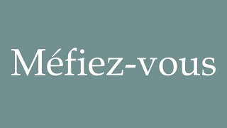 How to Pronounce Méfiezvous Beware Correctly in French [upl. by Maitilde543]