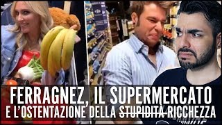 FERRAGNEZ IL SUPERMERCATO E LOSTENTAZIONE DELLA RICCHEZZA [upl. by Lash]