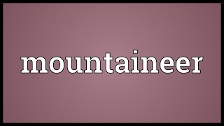 Mountaineer Meaning [upl. by Ttegdirb304]