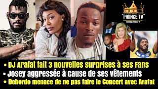 JOSEY agréssée DJ ARAFAT fait 3 surprises à ses fans DEBORDO en Colère  Le JOURNAL PRIINCE TV [upl. by Llerdna]