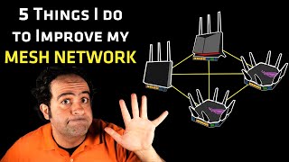 5 Things I Do to Improve my MESH NETWORK [upl. by Yenot688]