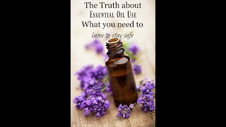 The Truth About Essential Oils Why I stopped using them Internally and How To Stay Safe [upl. by Sonja]