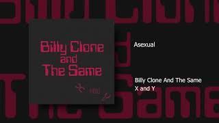 Asexual  Billy Clone And The Same [upl. by Aibonez]