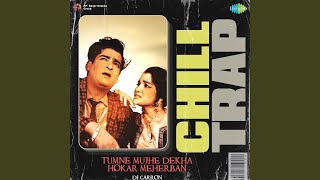 Tumne Mujhe Dekha Hokar Meherban  Chill Trap [upl. by Orag]