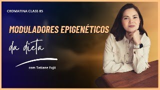 Moduladores epigenéticos da dieta  com Tatiane Fujii [upl. by Ahtela]