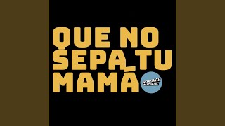 QUE NO SEPA TU MAMÁ [upl. by Valene110]