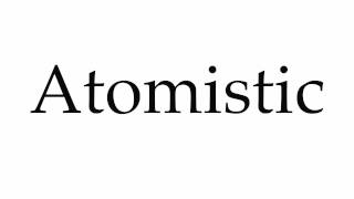 How to Pronounce Atomistic [upl. by Verneuil]