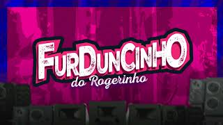 FURDUNCINHO DO ROGERINHO [upl. by Athal364]