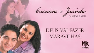 Cassiane e Jairinho  Deus Vai Fazer Maravilhas [upl. by Dorin]