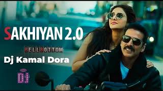 Sakhiyan  20 Full Audio Bell Bottom Akshay Kumar Dj Remix Song Dj Kamal Dora 2024 [upl. by Grizel]