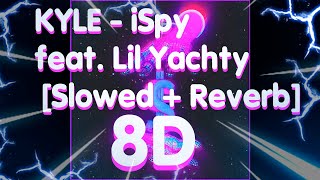 KYLE  iSpy feat Lil Yachty Slowed  Reverb 8D [upl. by Alderman]