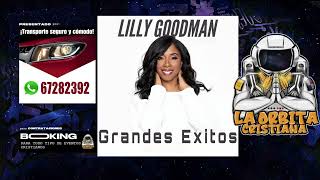 LILLY GOODMAN MIX 2024 ÉXITOS QUE RESPLANDECEN COLECCIÓN DE HITS🎶🌟laorbitacristiana EL MEJOR MIX [upl. by Robinett]