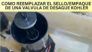 COMO REEMPLAZAR EL SELLOEMPAQUE DE UNA VALVULA DE DESAGUE KOHLER [upl. by Anirehtac931]