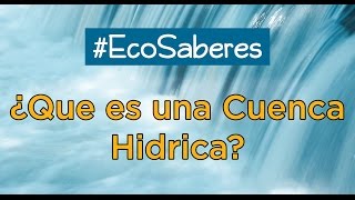 Día del Agua  Qué es una Cuenca Hidrica Explicacion Breve ☞ EcoSaberes [upl. by Bernardine]