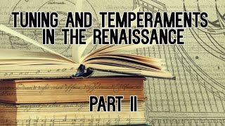 Tuning and Temperaments in the Renaissance  PART II [upl. by Einamrej]