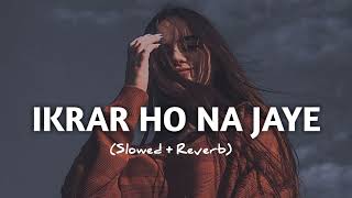 Ikrar ho na jaye Slowed  Reverb Hindi lofi Song [upl. by Gasper377]