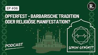 Schon gehört  Podcast EP 06 Opferfest  Barbarische Tradition oder religiöse Manifestation [upl. by Ahseinad]