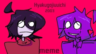 Hyakugojiuuichi 2003 • meme animation Purple PhonePG x PG [upl. by Retnuh]