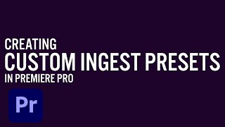 Creating Custom Ingest Presets for Proxy Workflows in Premiere Pro  Adobe Creative Cloud [upl. by Esinert]