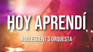 Adolescents Orquesta  Hoy Aprendí Letra Oficial [upl. by Sidwohl799]