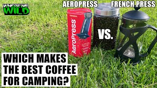 AEROPRESS VS FRENCH PRESS  Which makes the BEST COFFEE while CAMPING [upl. by Rellim]