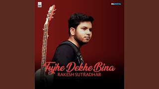 Tujhe Dekhe Bina [upl. by Schenck]