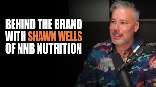 Behind The Brand with Shawn Wells of NNB Nutrition [upl. by Nielsen]