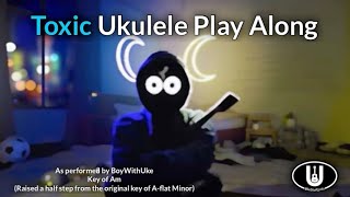 Toxic BoyWithUke Ukulele Play Along in Am [upl. by Kelcy]