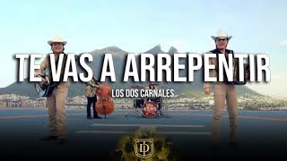 Te vas a arrepentir  Los Dos Carnales  LETRA 🔥🔥 [upl. by Arun588]