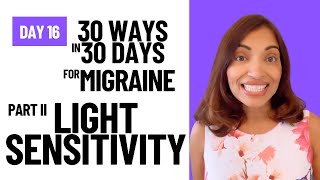 Migraine and Light Sensitivity Part II  Day 16  30 Ways in 30 Days for Migraine [upl. by Christel558]